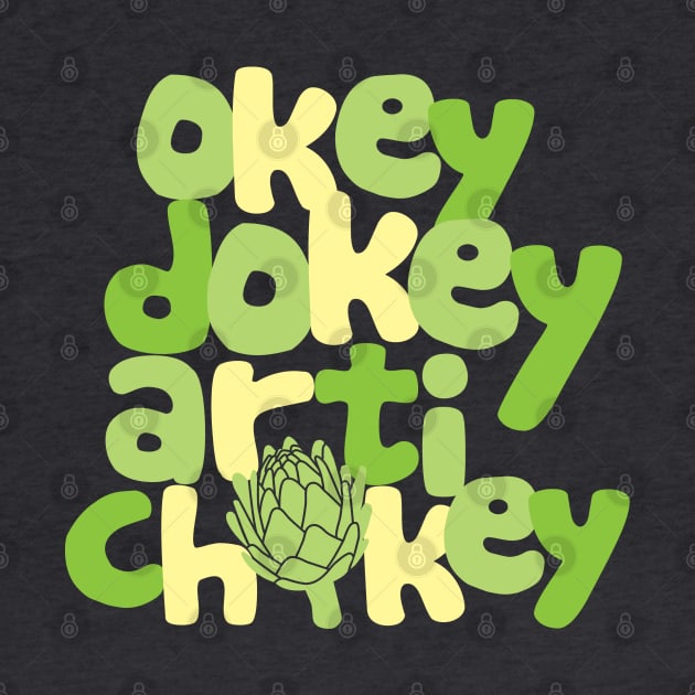 Okey Dokey Artichokey by DetourShirts